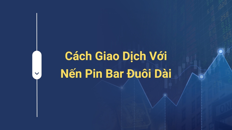 Giao dịch với nến Pin Bar đuôi dài