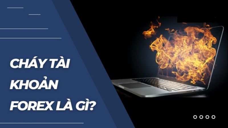 Cháy tài khoản là gì? Làm sao để hết thua lỗ trong forex?