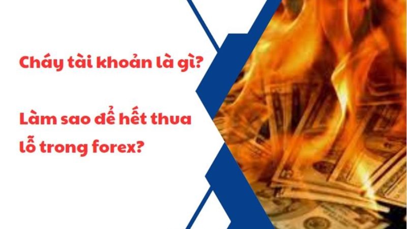 Cháy tài khoản là gì? Làm sao để hết thua lỗ trong forex?