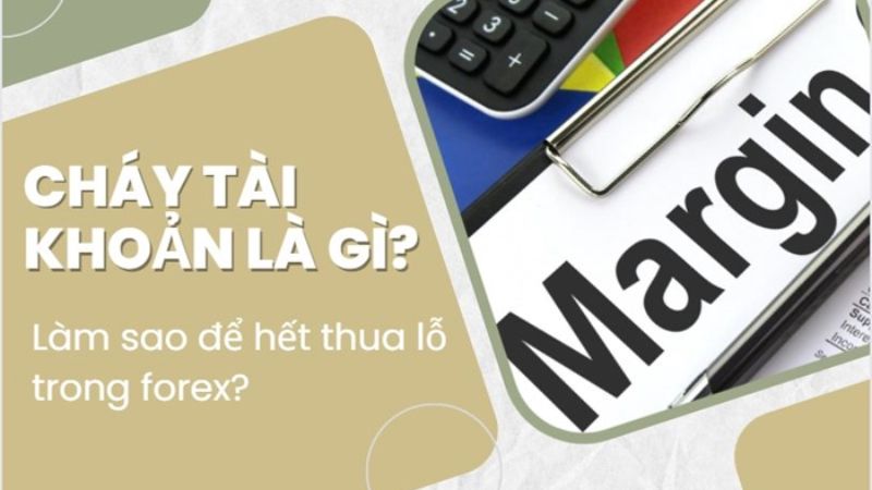 Cháy tài khoản là gì? Làm sao để hết thua lỗ trong forex?