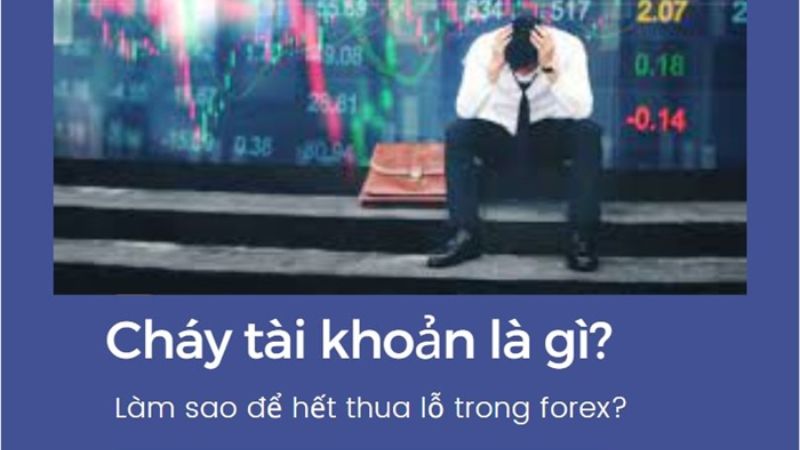 Cháy tài khoản là gì? Làm sao để hết thua lỗ trong forex?