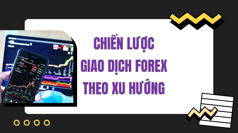 Chiến Lược Giao Dịch Theo Xu Hướng Trong Thị Trường Forex