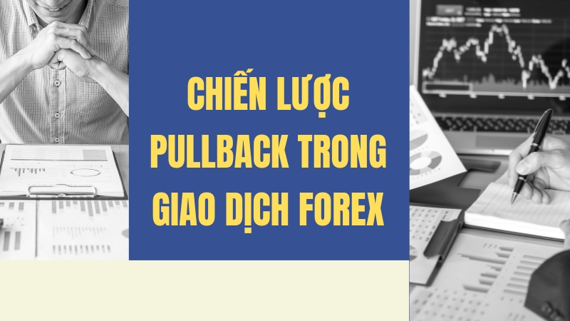 Chiến Lược Pullback Trong Giao Dịch Forex