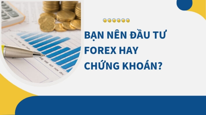 Nên Đầu Tư Forex Hay Chứng Khoán