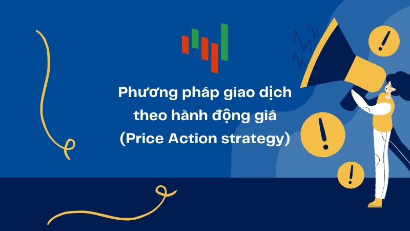 Phương pháp giao dịch theo hành động giá (Price Action Trading)