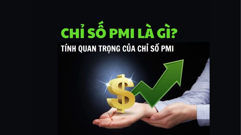 Chỉ số PMI là gì? Tính chất quan trọng của chỉ số PMI