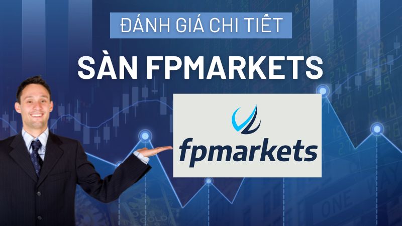 Sàn FP Markets - Đánh Giá Chi Tiết Nhất Về Sàn FP Markets