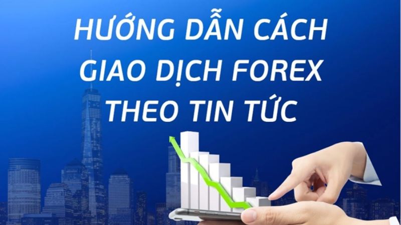 Hướng dẫn cách giao dịch Forex theo tin tức