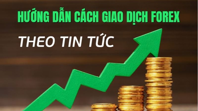 Hướng dẫn cách giao dịch Forex theo tin tức