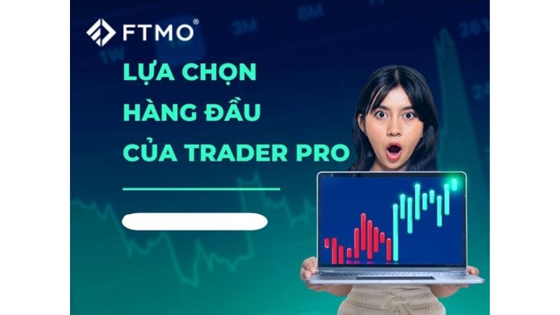 Trade Quỹ FTMO - Cơ Hội Cho Trader Có Kiến Thức Giao Dịch Forex